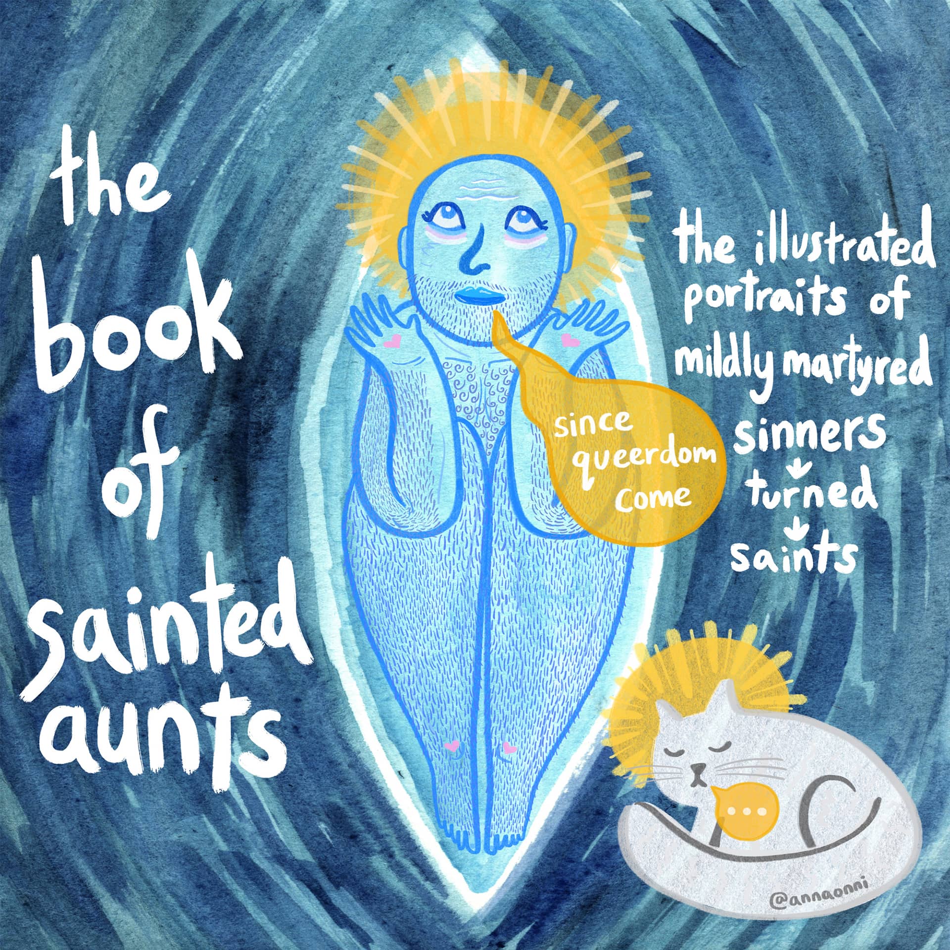 "The Book of Sainted Aunts: The Illustrated Portraits of Mildly Martyred Sinners-Turned-Saints Since Queerdom Come Poster, illustration of a person rendered in blue and with a gold halo, a cat "